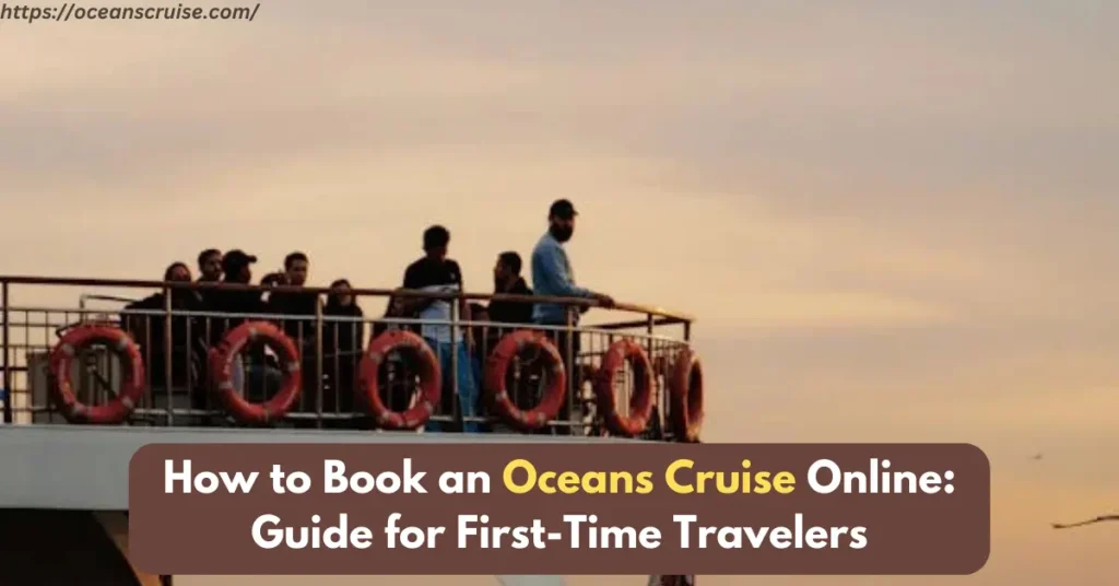 how to book an oceans cruise online guide for first-time travelers