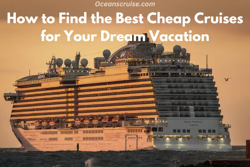 how to find the best cheap cruises for your dream vacation