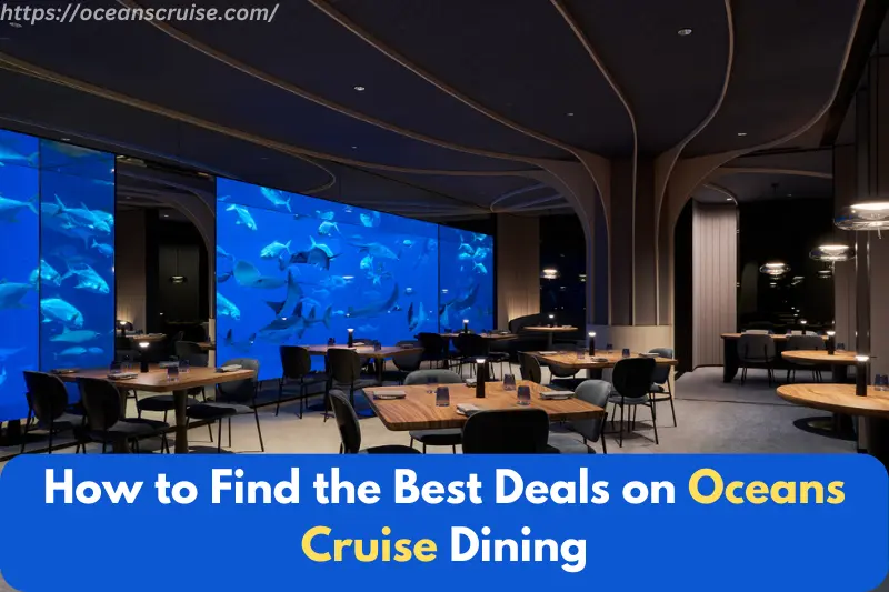 how to find the best deals on oceans cruise dining