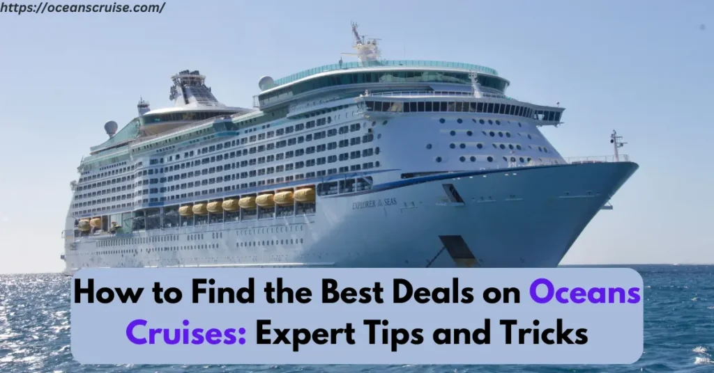 How to Find the Best Deals on Oceans Cruises: Expert Tips and Tricks – Oceans Cruise how to find the best deals on oceans cruises expert tips and tricks