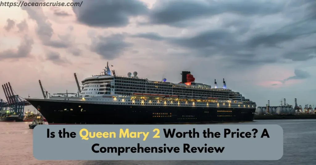 is the queen mary 2 worth the price a comprehensive review