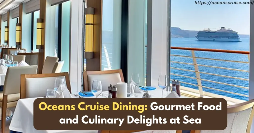 oceans cruise dining gourmet food and culinary delights at sea