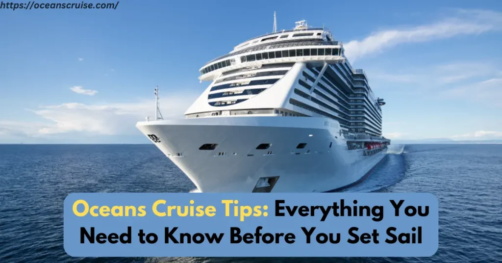 Oceans Cruise Tips: Everything You Need to Know Before You Set Sail – Oceans Cruise oceans cruise tips everything you need to know before you set sail