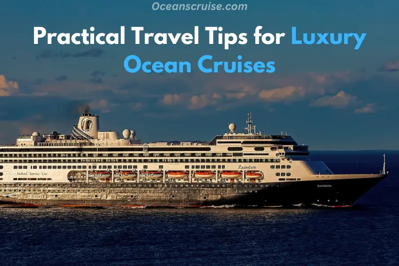 practical travel tips for luxury ocean cruises