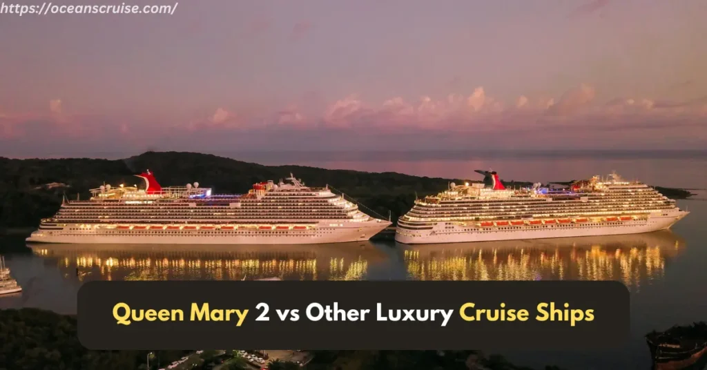 Queen Mary 2 vs Other Luxury Cruise Ships: What Sets It Apart? – Oceans Cruise