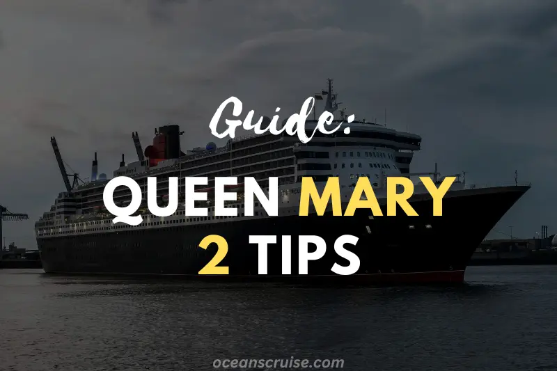 step-by-step guide queen mary 2 tips to make the most of your cruise experience