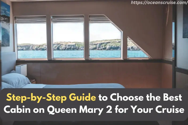 step-by-step guide to choose the best cabin on queen mary 2 for your cruise