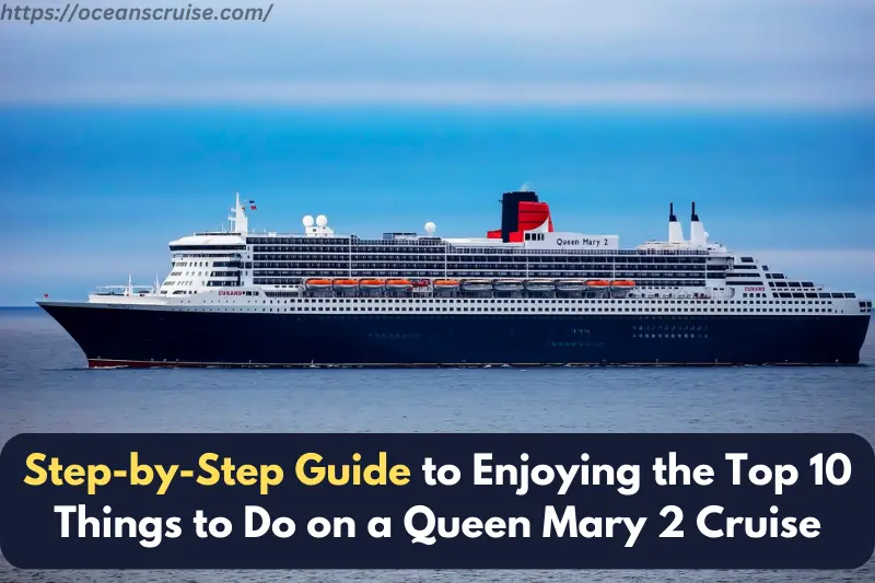 step-by-step guide to enjoying the top 10 things to do on a queen mary 2 cruise