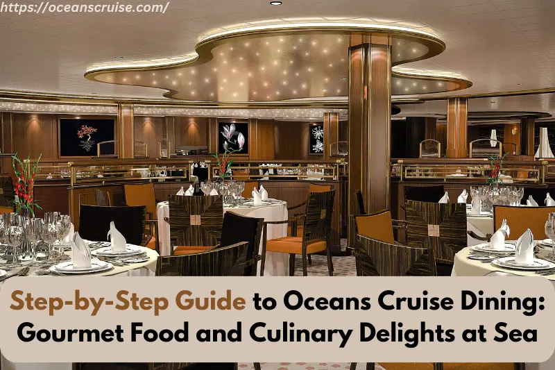 step-by-step guide to oceans cruise dining gourmet food and culinary delights at sea