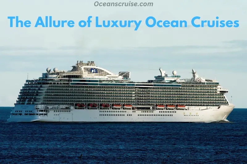 the allure of luxury ocean cruises