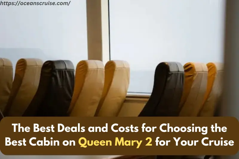 the best deals and costs for choosing the best cabin on queen mary 2 for your cruise