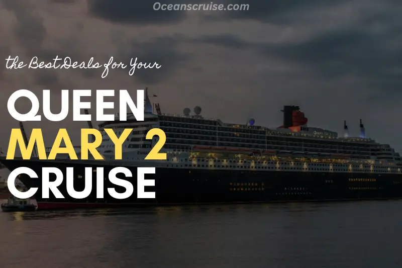 the best deals for your queen mary 2 cruise