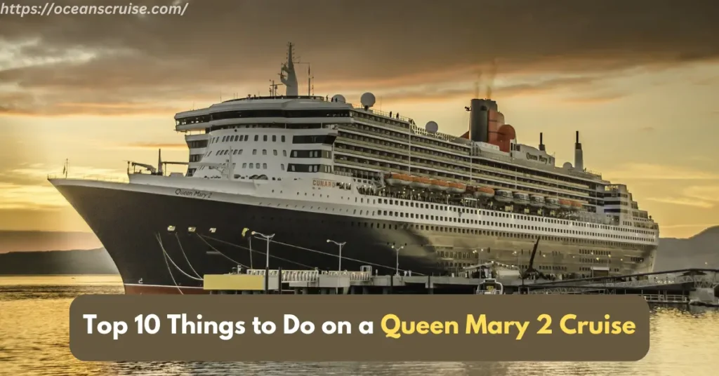 top 10 things to do on a queen mary 2 cruise