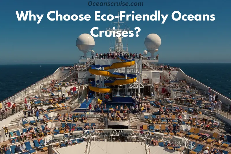 why choose eco friendly oceans cruises