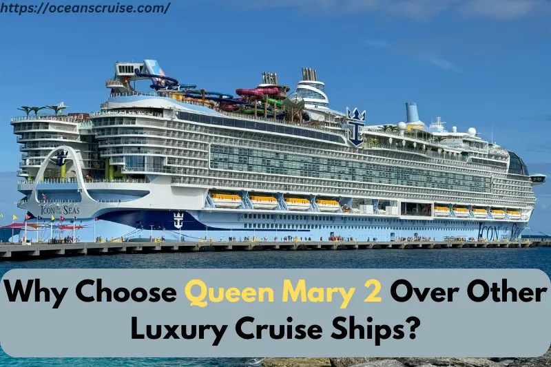 why choose queen mary 2 over other luxury cruise Ships