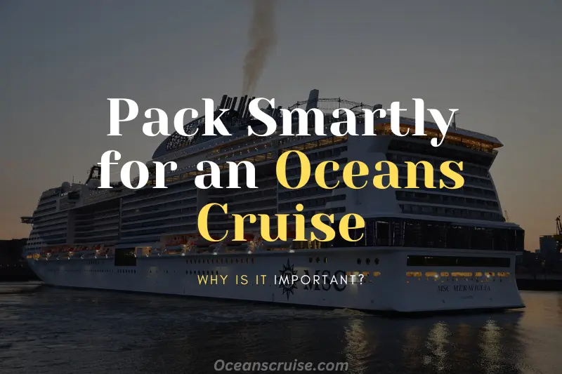 why is it important to pack smartly for an oceans cruise