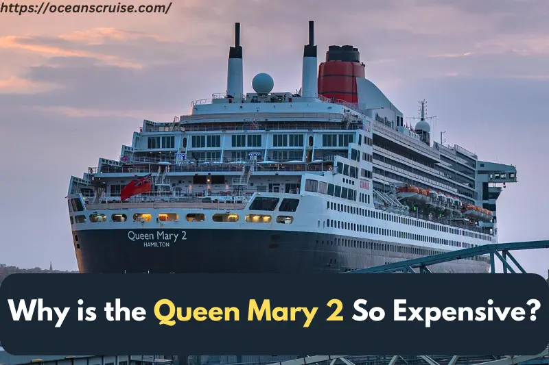 why is the queen mary 2 so expensive