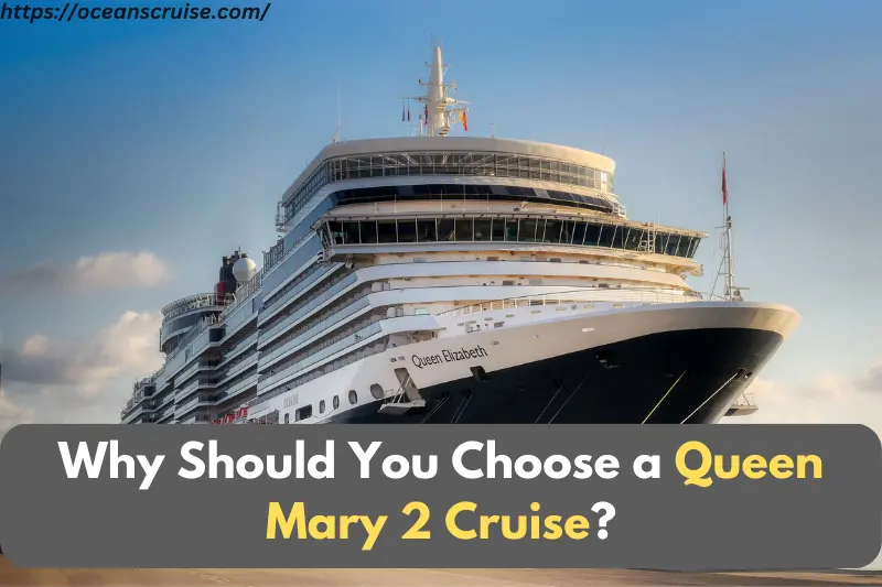 why should you choose a queen mary 2 cruise