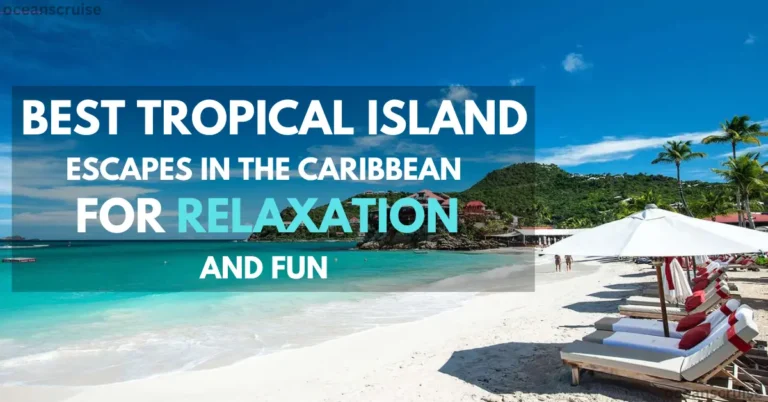Best Tropical Island Escapes in the Caribbean for Relaxation and Fun – oceanscruise best tropical island escapes in the caribbean for relaxation and fun