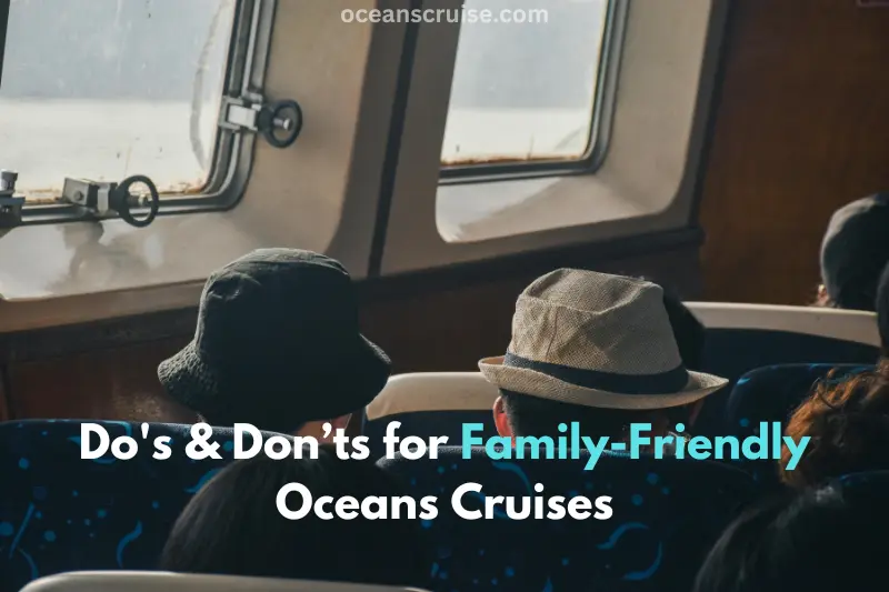 do's & don’ts for family friendly oceans cruises