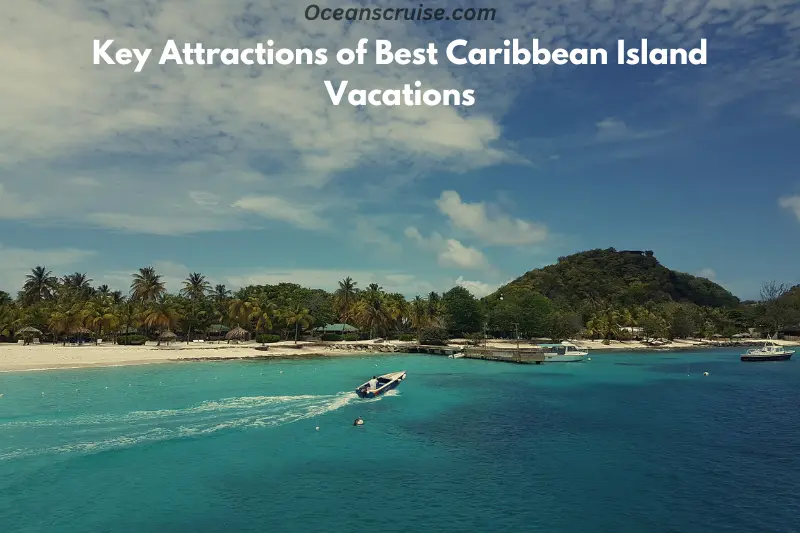 key attractions of best caribbean island vacations