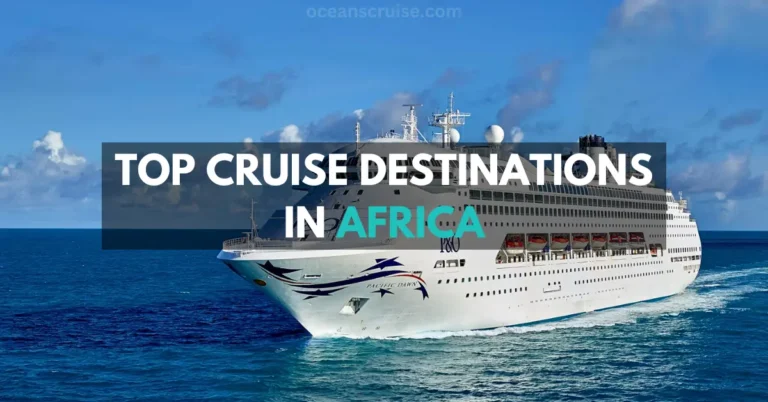 top cruise estinations in Africa Explore the Best Ports, Islands, Facilities, and Expenses