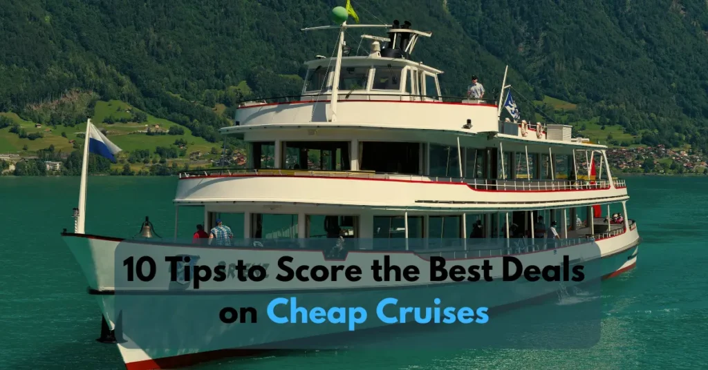 10 tips to score the best deals on cheap cruises
